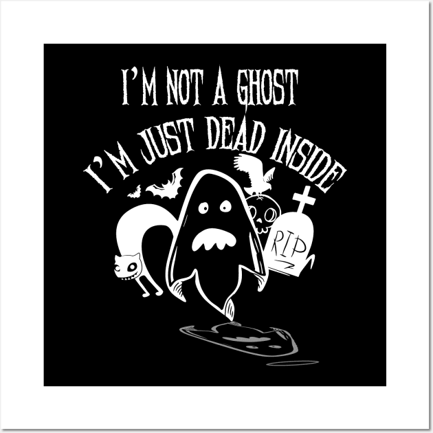 I'm Not a Ghost I'm Just Dead Inside T Shirt Halloween Party Wall Art by adrinalanmaji